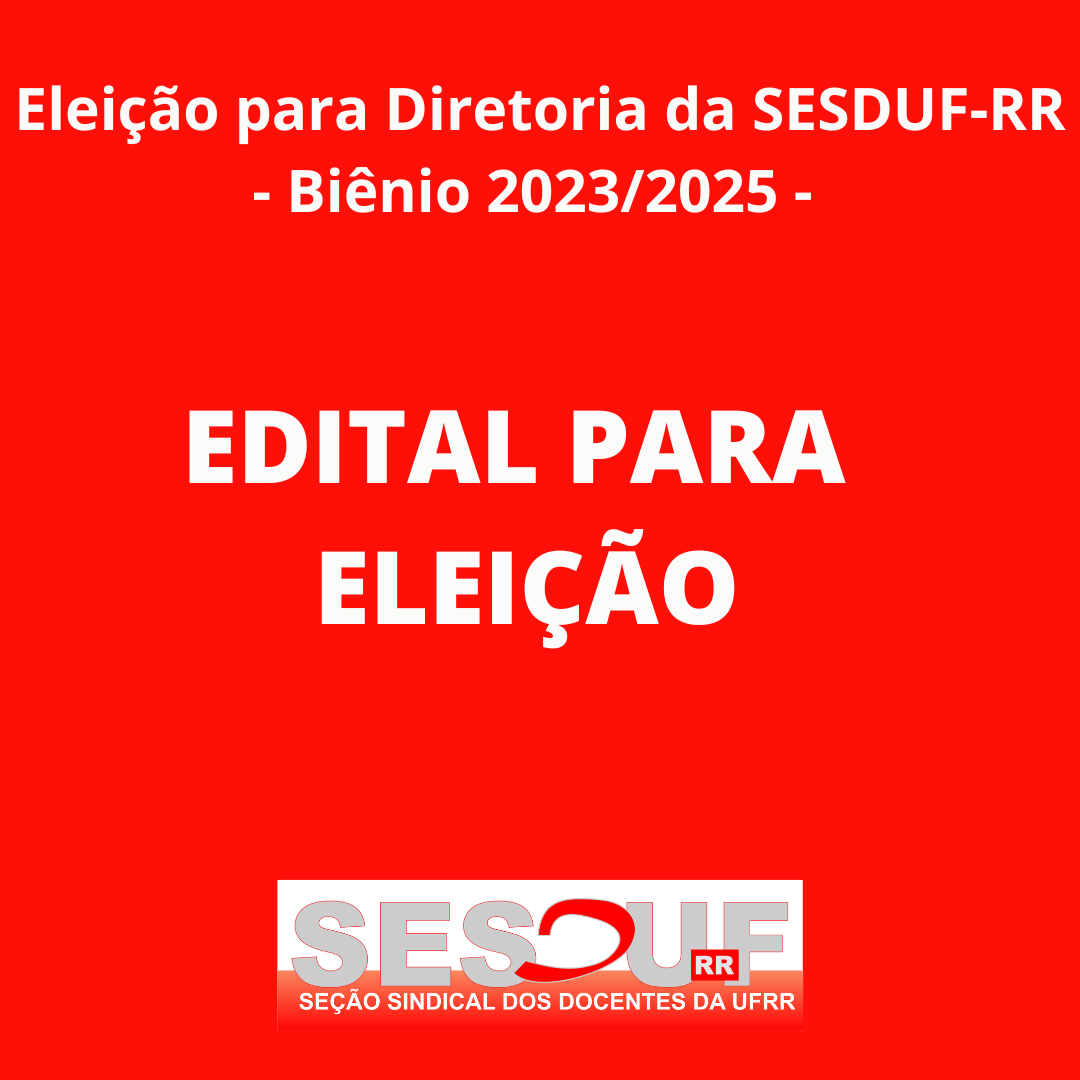 Comissão Eleitoral Local lança edital para eleição da SESDUF-RR (biênio 2023/2025) 